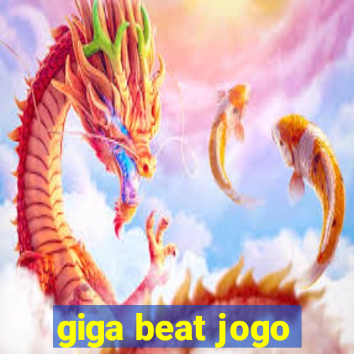 giga beat jogo